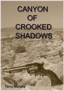 Canyon of Crooked Shadows - Terry Murphy