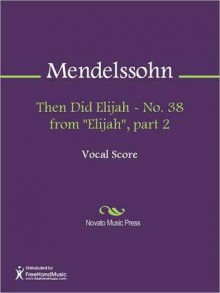 Then Did Elijah - No. 38 from "Elijah", part 2 - Felix Mendelssohn