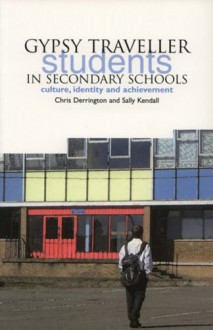 Gypsy Traveller Students in Secondary Schools: Culture, Identity and Achievement - Chris Derrington, Sally Kendall