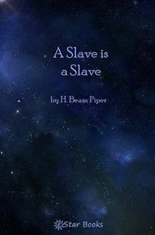 A Slave Is a Slave - H. Beam Piper