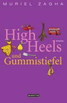 High Heels und Gummistiefel - Muriel Zagha, Marie-Luise Bezzenberger