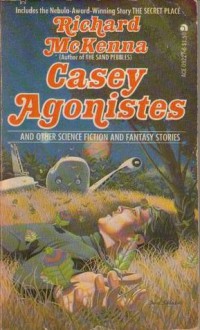 Casey Agonistes and Other Science Fiction and Fantasy Stories - Richard McKenna