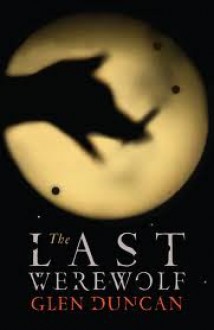 The Last Werewolf - Glen Duncan