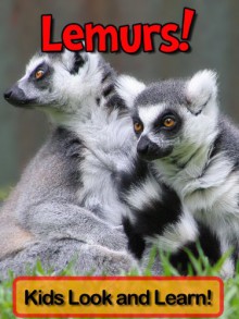 Lemurs! Learn About Lemurs and Enjoy Colorful Pictures - Look and Learn! (50+ Photos of Lemurs) - Becky Wolff