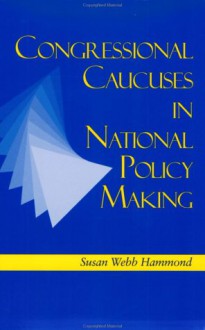 Congressional Caucuses in National Policymaking - Susan Webb Hammond