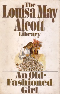 An Old Fashioned Girl - Louisa May Alcott