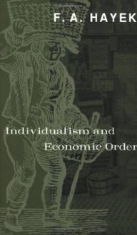 Individualism and Economic Order - Friedrich A. von Hayek