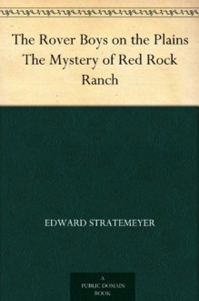 The Rover Boys on the Plains The Mystery of Red Rock Ranch - Edward Stratemeyer