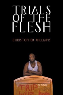 Trials of the Flesh - Christopher Williams