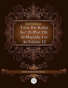 Tafsir Ibn Kathir Juz' 28 (Part 28): Al-Mujadila 1 to At-Tahrim 12 2nd Edition - Muhammad Saed Abdul-Rahman