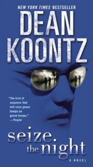 Seize the Night: A Novel - Dean Koontz