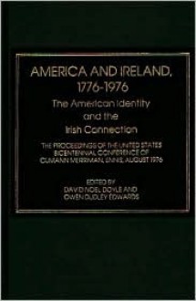 America and Ireland, 1776-1976: The American Identity and the Irish Connection - David Noel Doyle, Owen Dudley Edwards