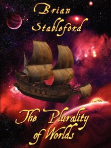 The Plurality of Worlds: A Sixteenth-Century Space Opera - Brian Stableford