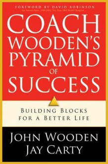 Coach Wooden's Pyramid of Success: Building Blocks for a Better Life - John Wooden