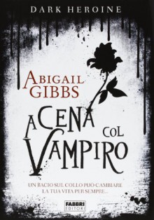 A cena col vampiro (Dark heroine, #1) - Abigail Gibbs