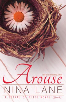 Arouse: A Spiral of Bliss Novel (Book One) - Nina Lane