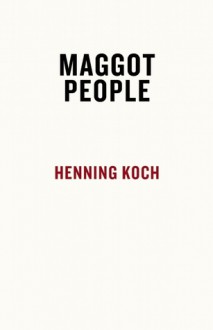 The Maggot People - Henning Koch