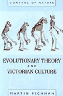 Evolutionary Theory and Victorian Culture - Martin Fichman, Michael Ruse, Morton L. Schagrin