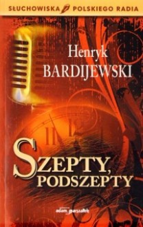 Szepty i podszepty - Henryk Bardijewski