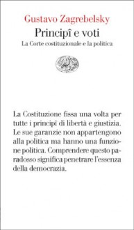 Principî e voti: La Corte costituzionale e la politica - Gustavo Zagrebelsky