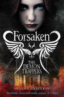 The Demon Trappers Series: Forsaken; Forbidden; Forgiven; Foretold - Jana Oliver