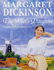 The Miller's Daughter - Margaret Dickinson, Susan Jameson