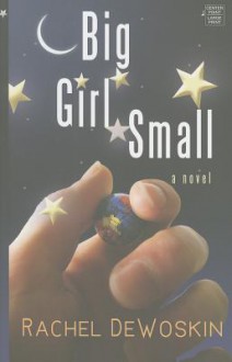 Big Girl Small - Rachel DeWoskin