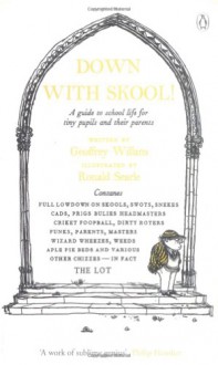 Down with Skool!: A Guide to School Life for Tiny Pupils and Their Parents - Geoffrey Willans