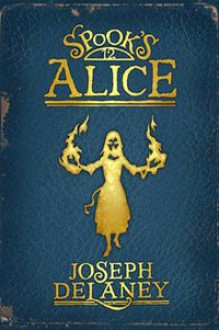 Spook's: Alice (The Last Apprentice / Wardstone Chronicles, #12) - Joseph Delaney