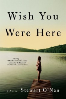 Wish You Were Here: A Novel - Stewart O'Nan