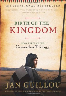 Birth of the Kingdom: Book Three of the Crusades Trilogy - Jan Guillou