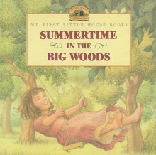 Summertime in the Big Woods - Laura Ingalls Wilder, Renée Graef