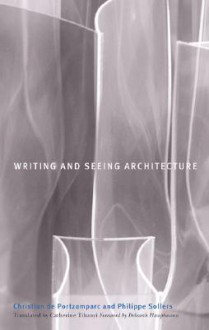 Writing and Seeing Architecture - Christian de Portzamparc, Philippe Sollers, Catherine Tihanyi, Deborah Hauptmann