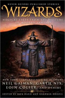 Wizards: Magical Tales from the Masters of Modern Fantasy - Garth Nix, Gardner R. Dozois, Jack Dann, Neil Gaiman