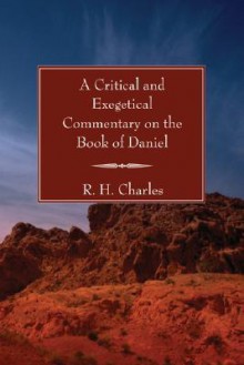 A Critical and Exegetical Commentary on the Book of Daniel - R.H. Charles