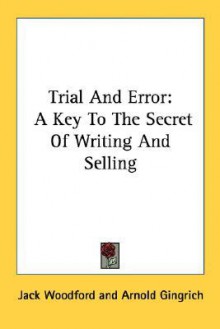 Trial and Error: A Key to the Secret of Writing and Selling - Jack Woodford, Arnold Gingrich