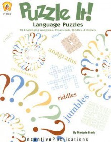 Puzzle It! Language Puzzles: 50 Challenging Anagrams, Crosswords, Riddles & Ciphers - Marjorie Frank, Kathleen Bullock