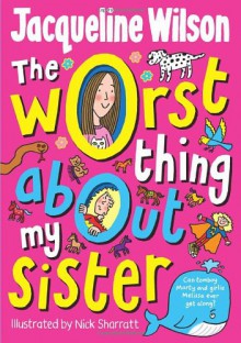 The Worst Thing About My Sister - Jacqueline Wilson, Nick Sharratt