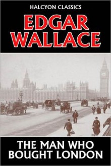 The Man Who Bought London by Edgar Wallace - Edgar Wallace