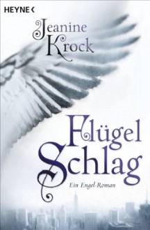 Flügelschlag: Ein Engel-Roman - Jeanine Krock,Jeanine Krock