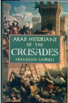 Arab Historians of the Crusades - Francesco Gabrieli