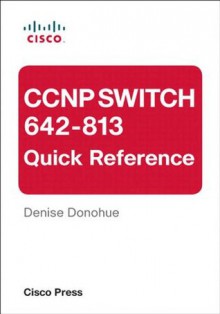 CCNP SWITCH 642-813 Quick Reference - Denise Donohue