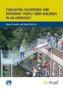 Evacuating Vulnerable and Dependent People from Buildings in an Emergency - David Crowder, David Charters