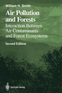 Air Pollution and Forests: Interactions Between Air Contaminants and Forest Ecosystems - William H. Smith