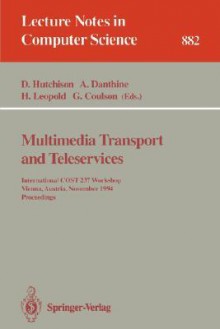 Multimedia Transport and Teleservices: International Cost 237 Workshop, Vienna, Austria, November 13 - 15, 1994. Proceedings - David Hutchison, André Danthine, Helmut Leopold, Geoff Coulson