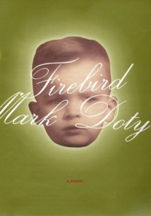 Firebird: A Memoir - Mark Doty