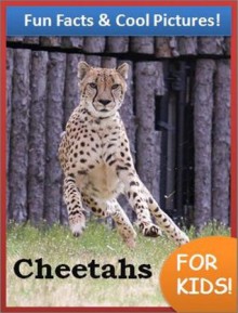 Cheetahs for Kids: Fun Facts & Cool Pictures of the Fastest Animals on Earth! (Fun Books for Kids) - Alex Davis, Young Readers, Kids Learning /