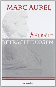 Selbstbetrachtungen - Marc Aurel, Otto Kiefer