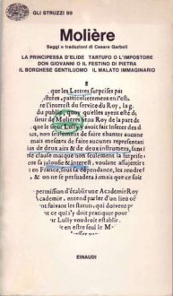 La principessa d'Elide - Tartufo o l'impostore - Don Giovanni o il festino di pietra - Il borghese gentiluomo - Il malato immaginario - Molière, Cesare Garboli