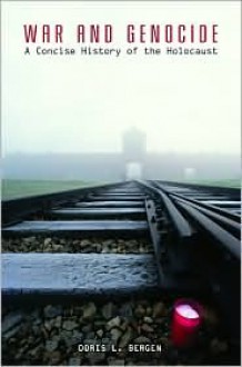 War and Genocide: A Concise History of the Holocaust - Doris L. Bergen